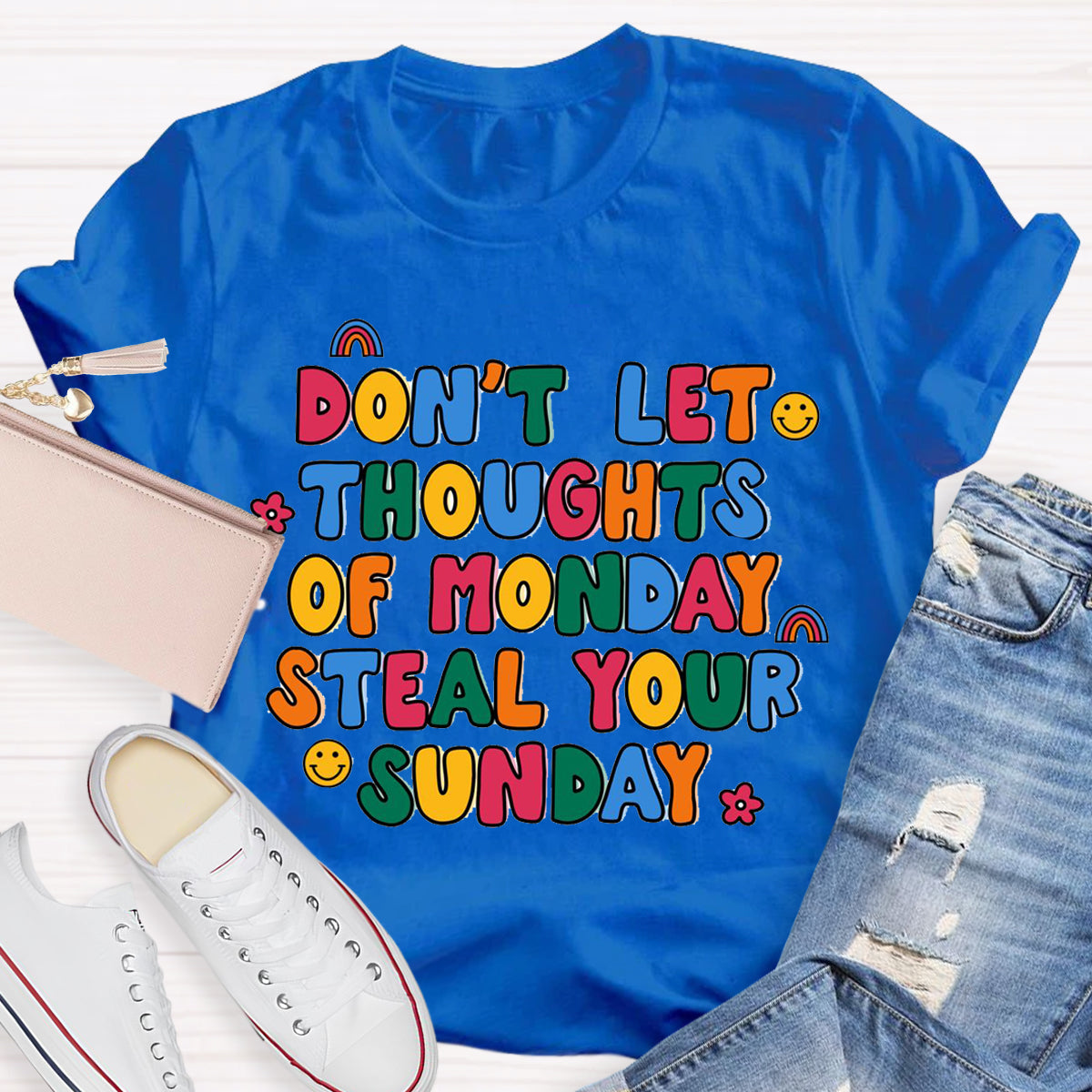 Don'T Let Thoughts Of Monday Steal Your Sunday  T-Shirt