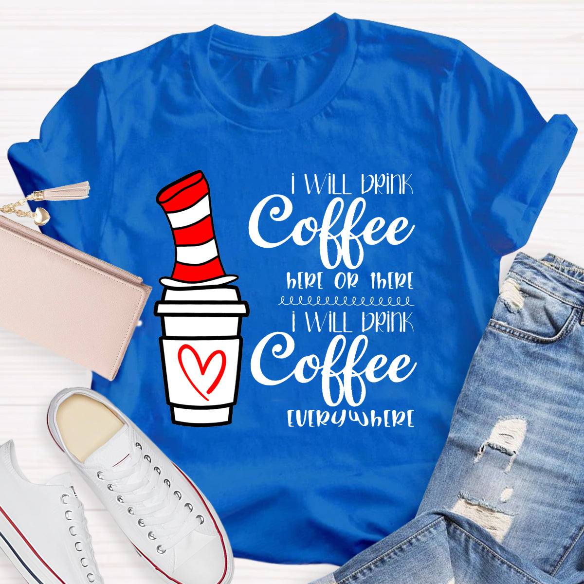 I Will Drink Coffee Here Or There Everywhere T-Shirt