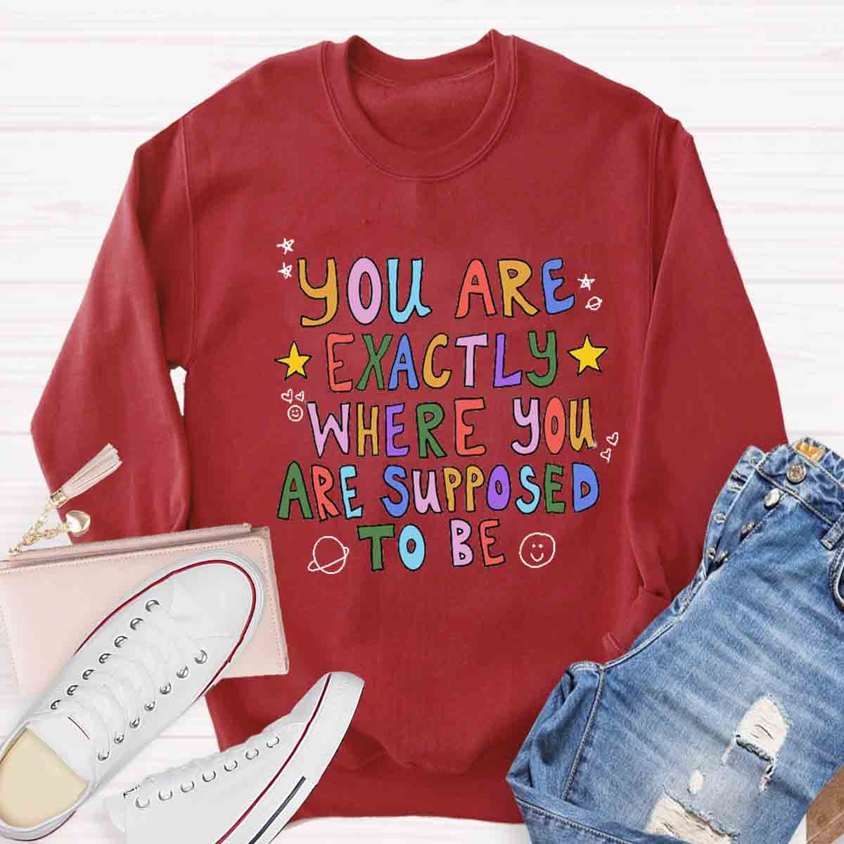 You Are Exactly Where You Are Supposed To Be Sweatshirt