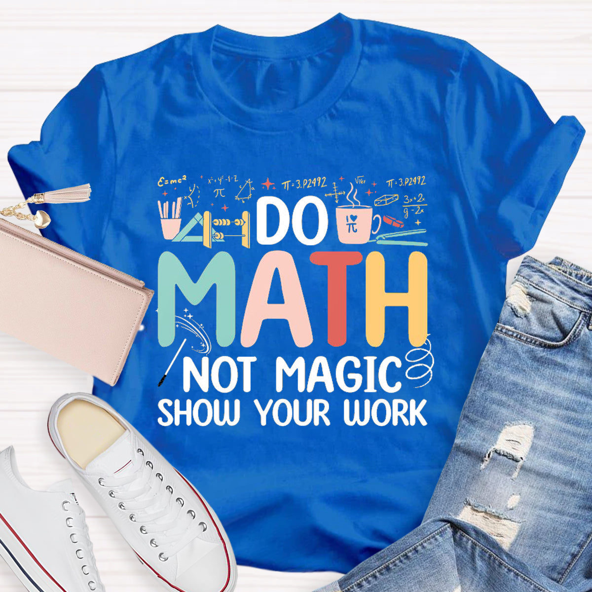 Do Math Not Magic Show Your Work T-Shirt