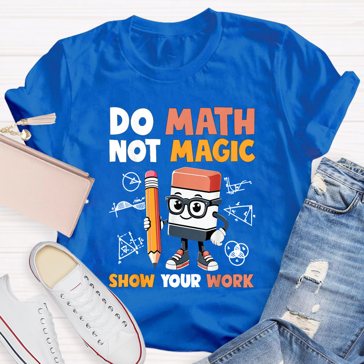 Do Math Not Magic Show Your Work Math Teacher T-Shirt