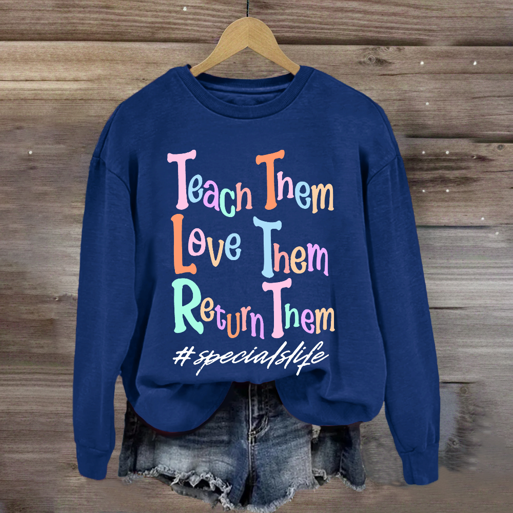 Teach Them Love Them Return Them Specials Life Sweatshirt