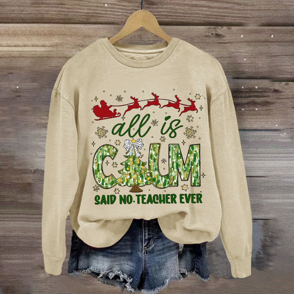 All Is Calm Said No Teacher Ever Christmas Tree Sweatshirt