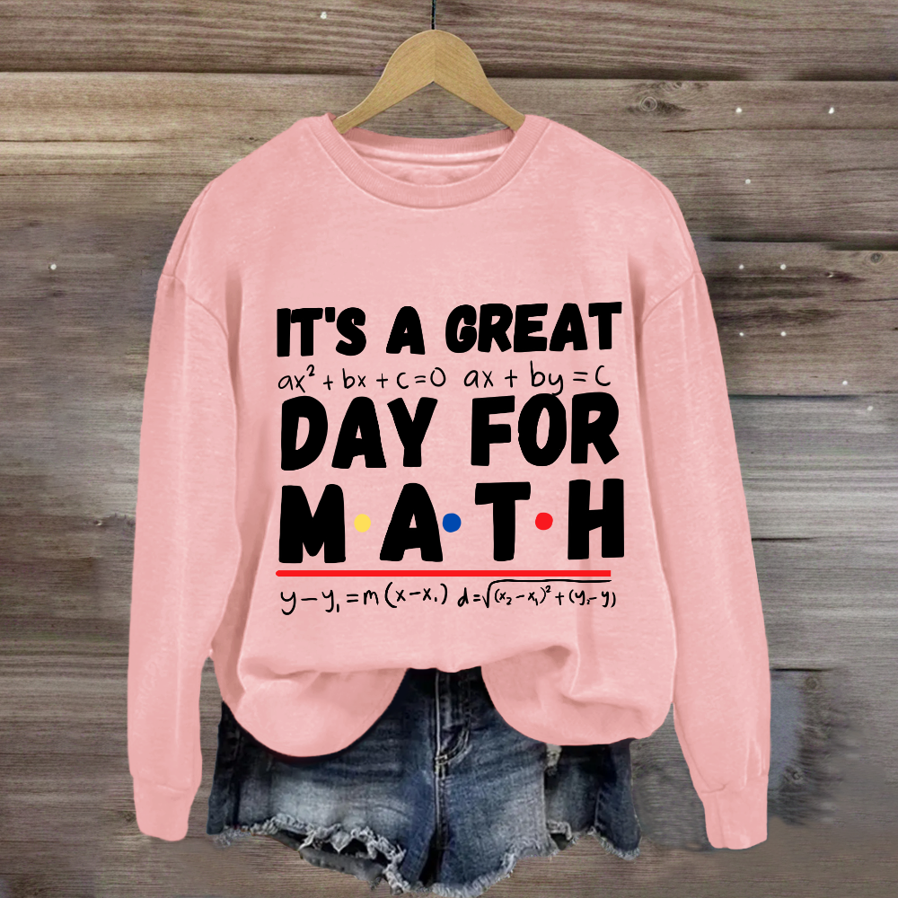 It's A Great Day For Math Sweatshirt