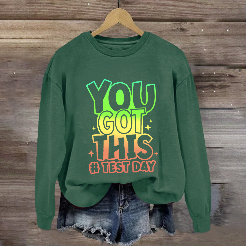 You Got This Test Day Sweatshirt