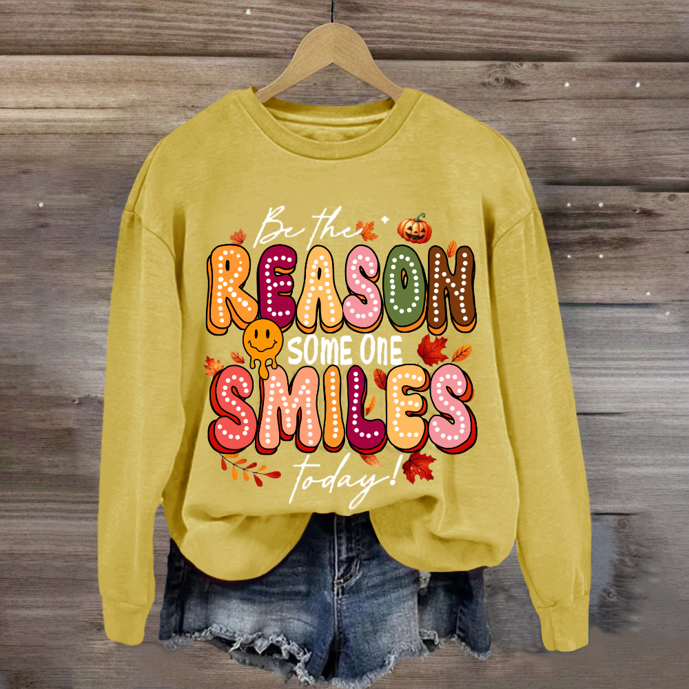 Be The Reason Someone Smiles Today Sweatshirt