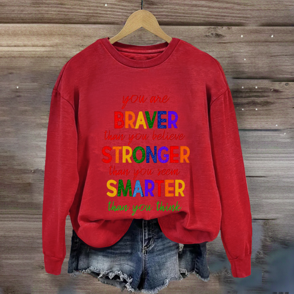 You Are Braver Than You Believe Sweatshirt