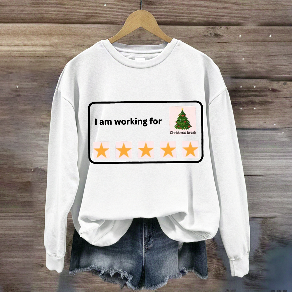 I Am Working For Christmas Break 5 Stars Sweatshirt