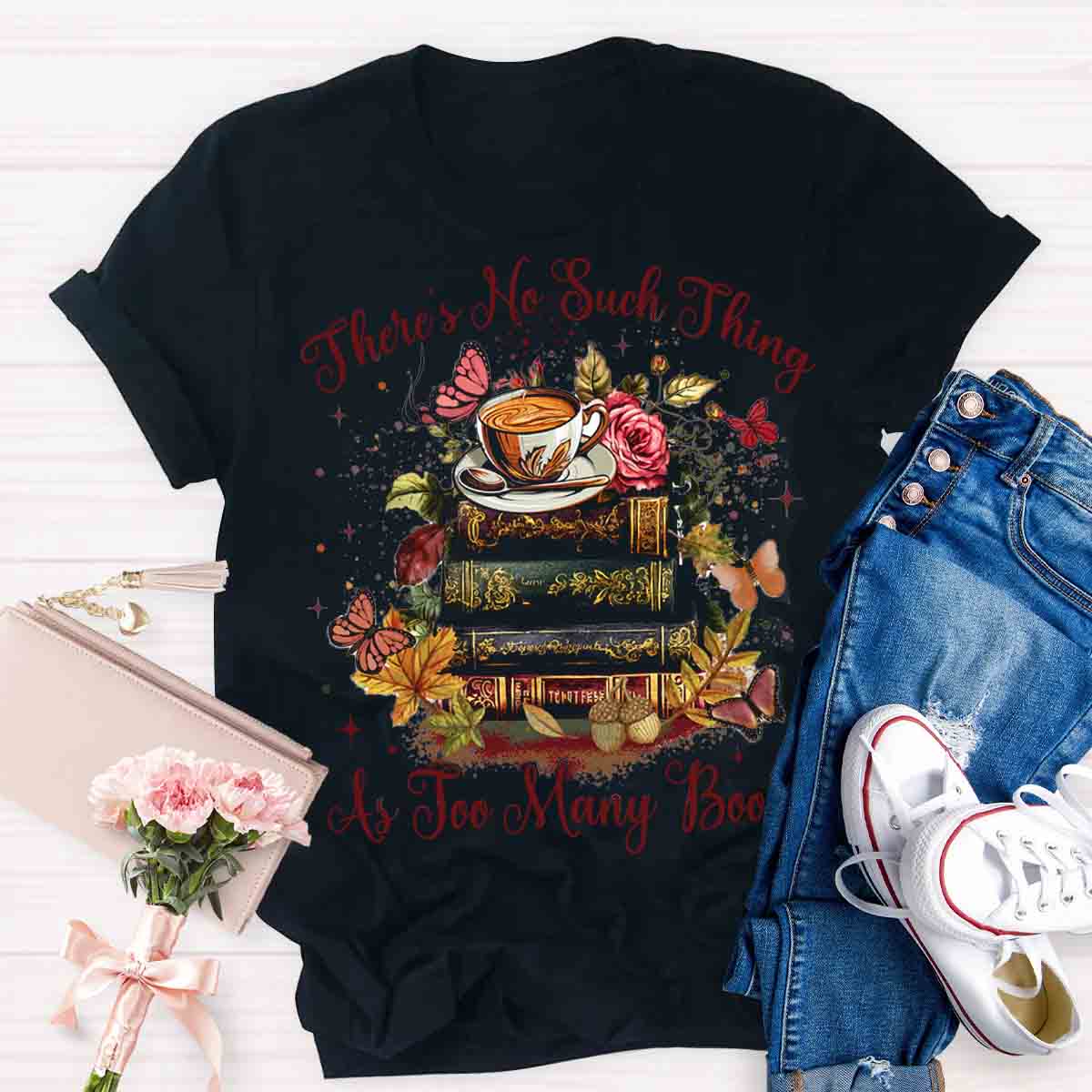 There's No Such Thing As To Many Books T-shirt