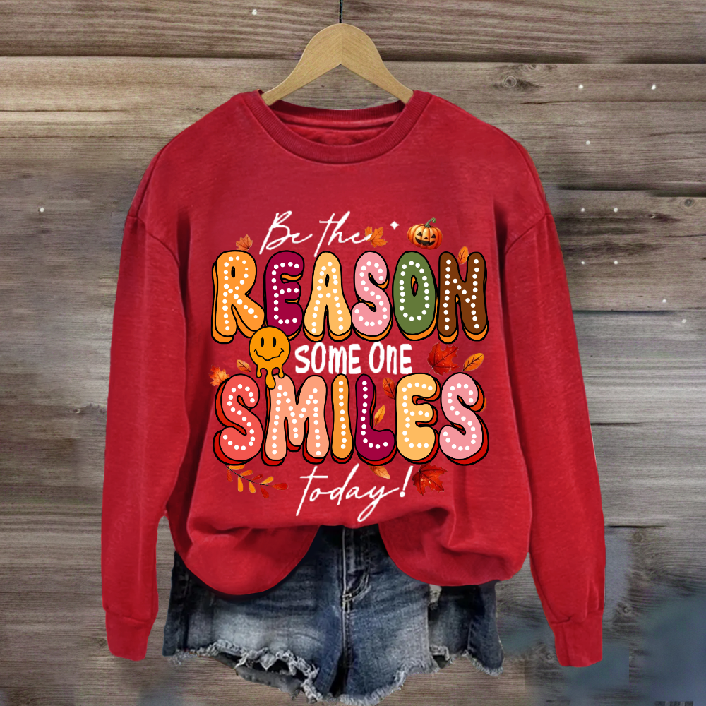 Be The Reason Someone Smiles Today Sweatshirt