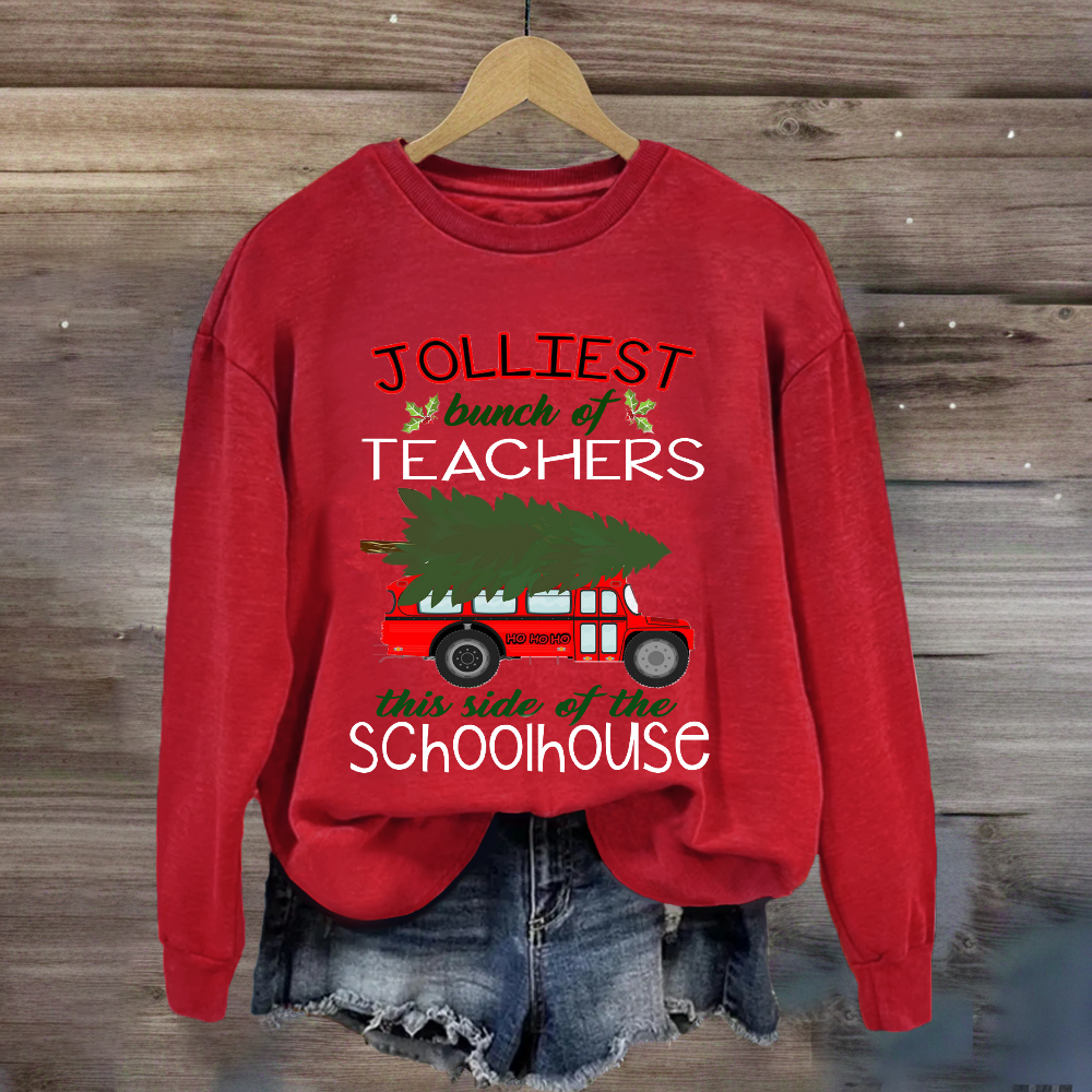 Jolliest Bunch Of Teachers This Side Of The Schoolhouse Sweatshirt