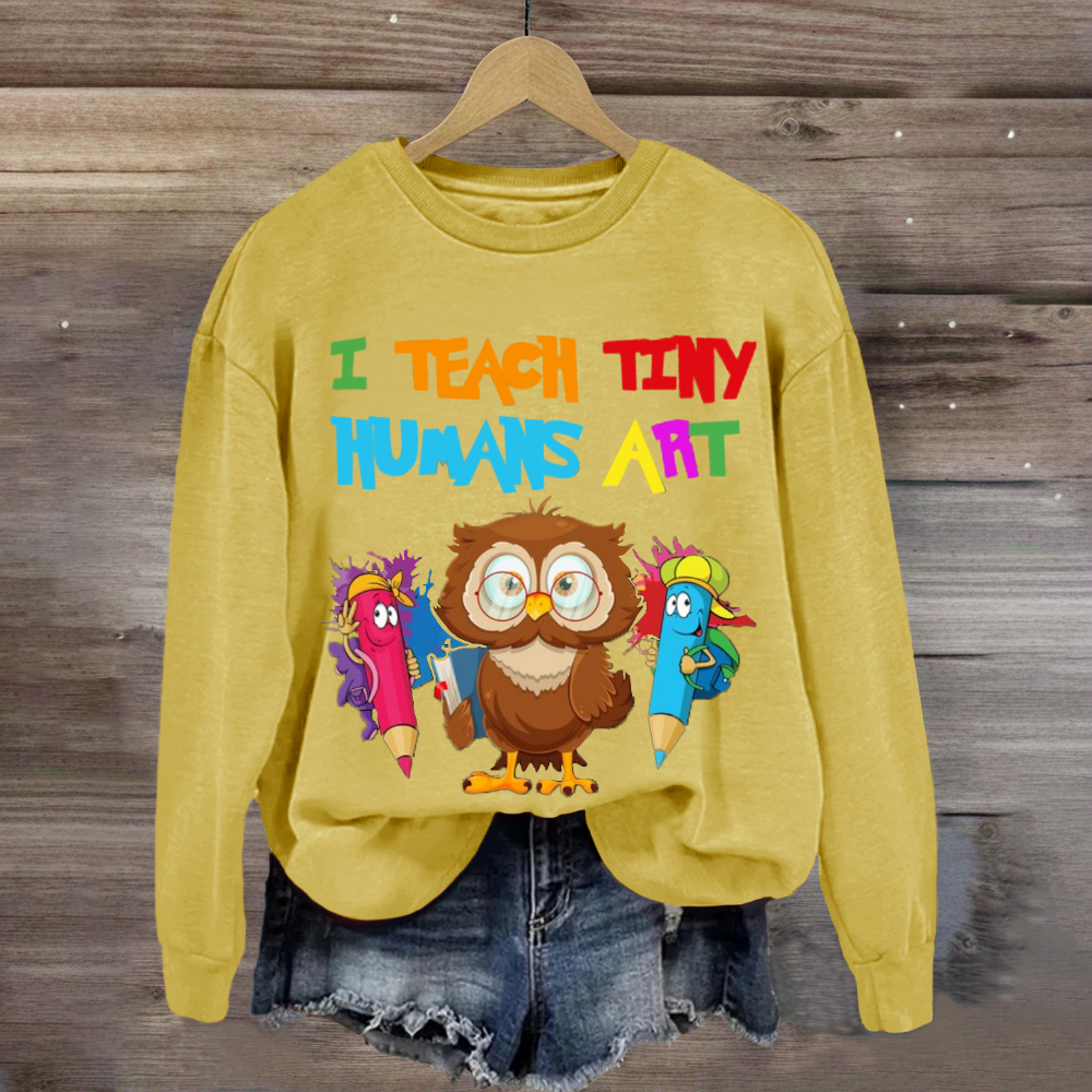 I Teach Tiny Humans Art Teacher Sweatshirt