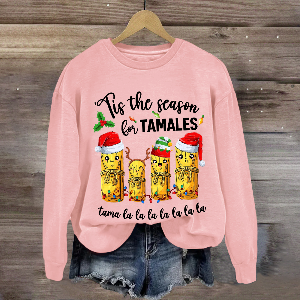 Tis The Season For Tamales Sweatshirt