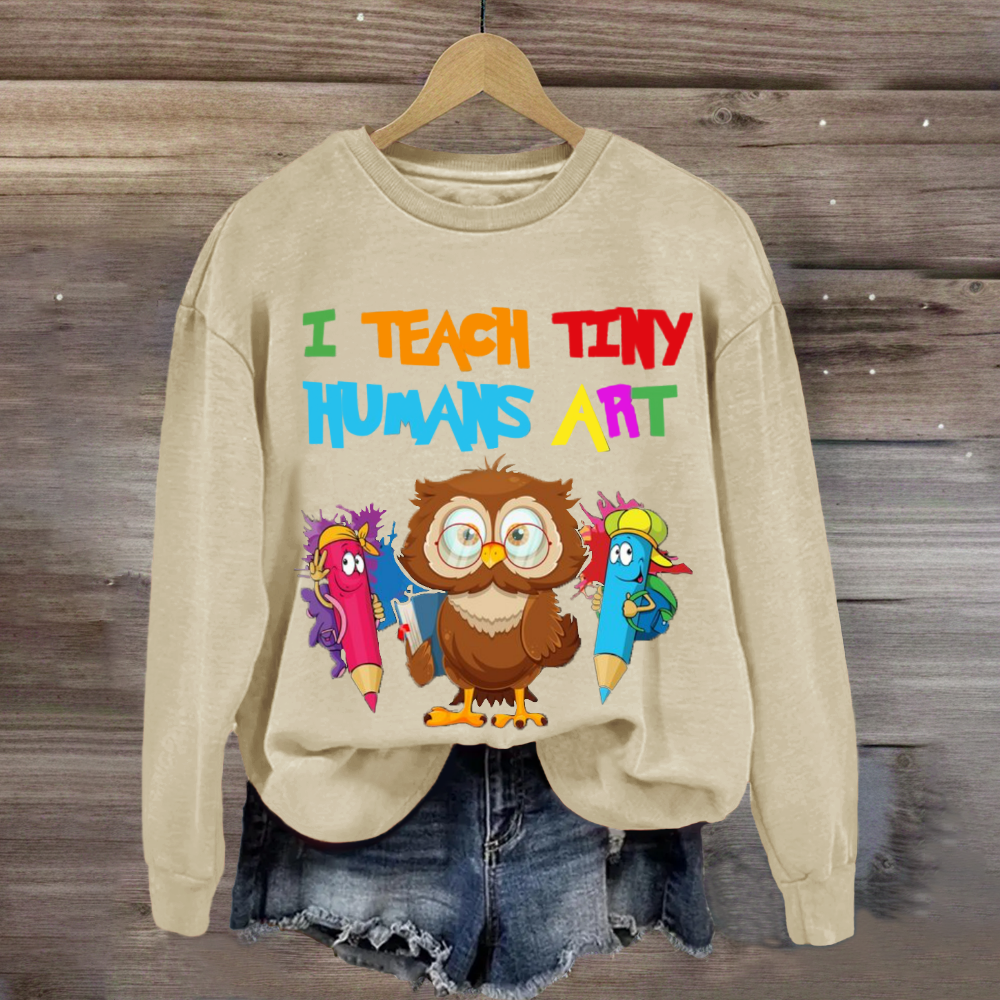 I Teach Tiny Humans Art Teacher Sweatshirt