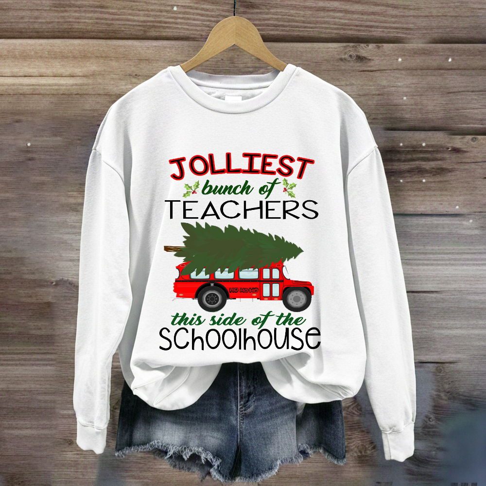 Jolliest Bunch Of Teachers This Side Of The Schoolhouse Sweatshirt