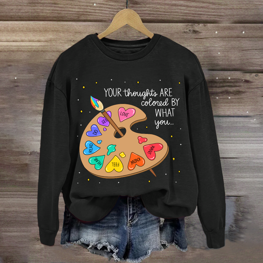 Your Thoughts Are Colored By What You Love What You Read Sweatshirt