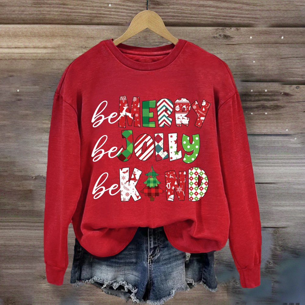 Be Merry Be Jolly Be Kind Christmas Sweatshirt