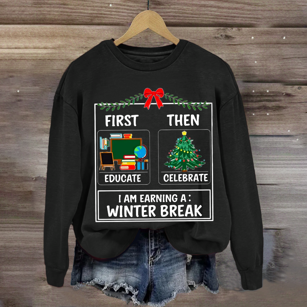 First Educate Then Celebrate Christmas Teacher Sweatshirt