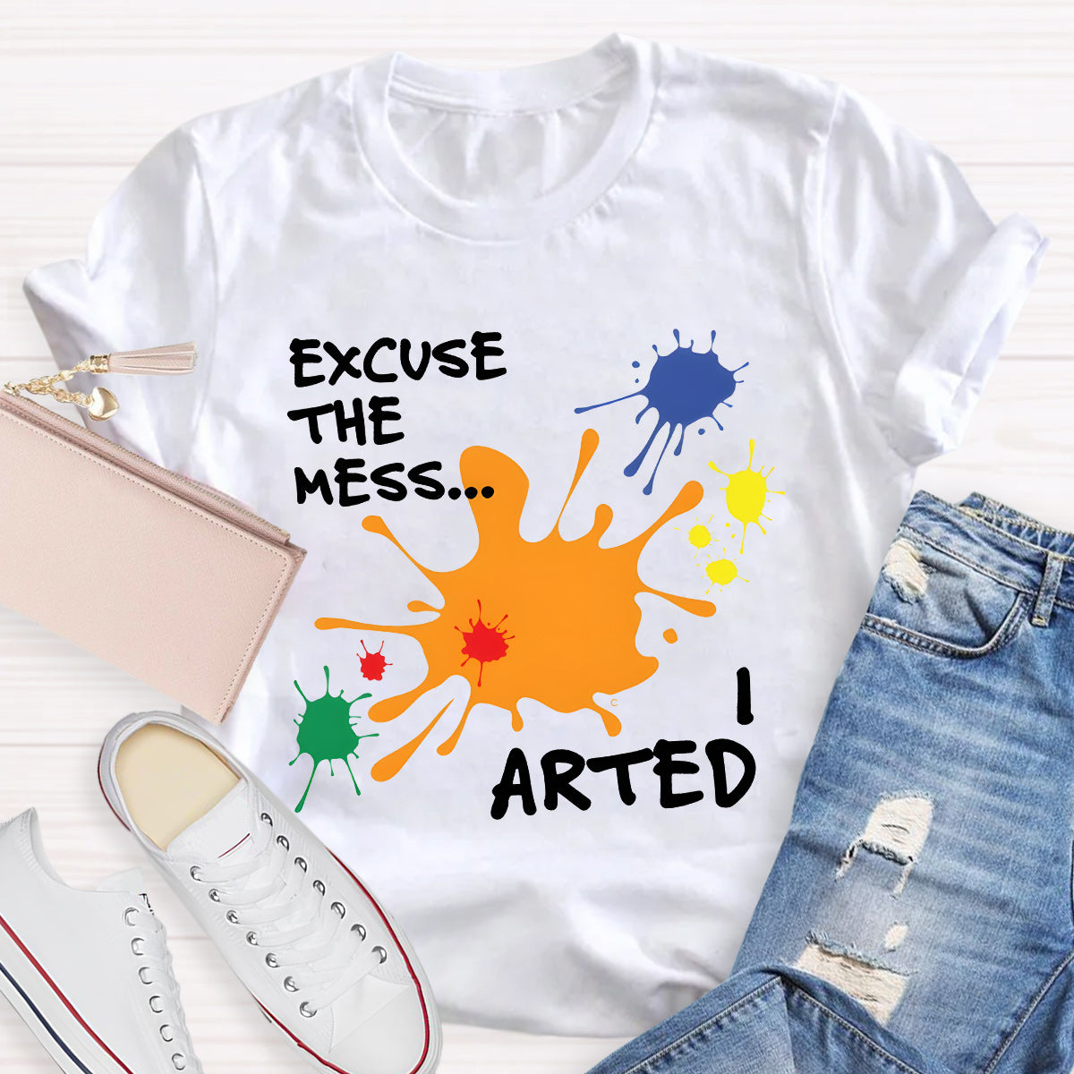 Excuse The Mess Arted Teacher T-Shirt