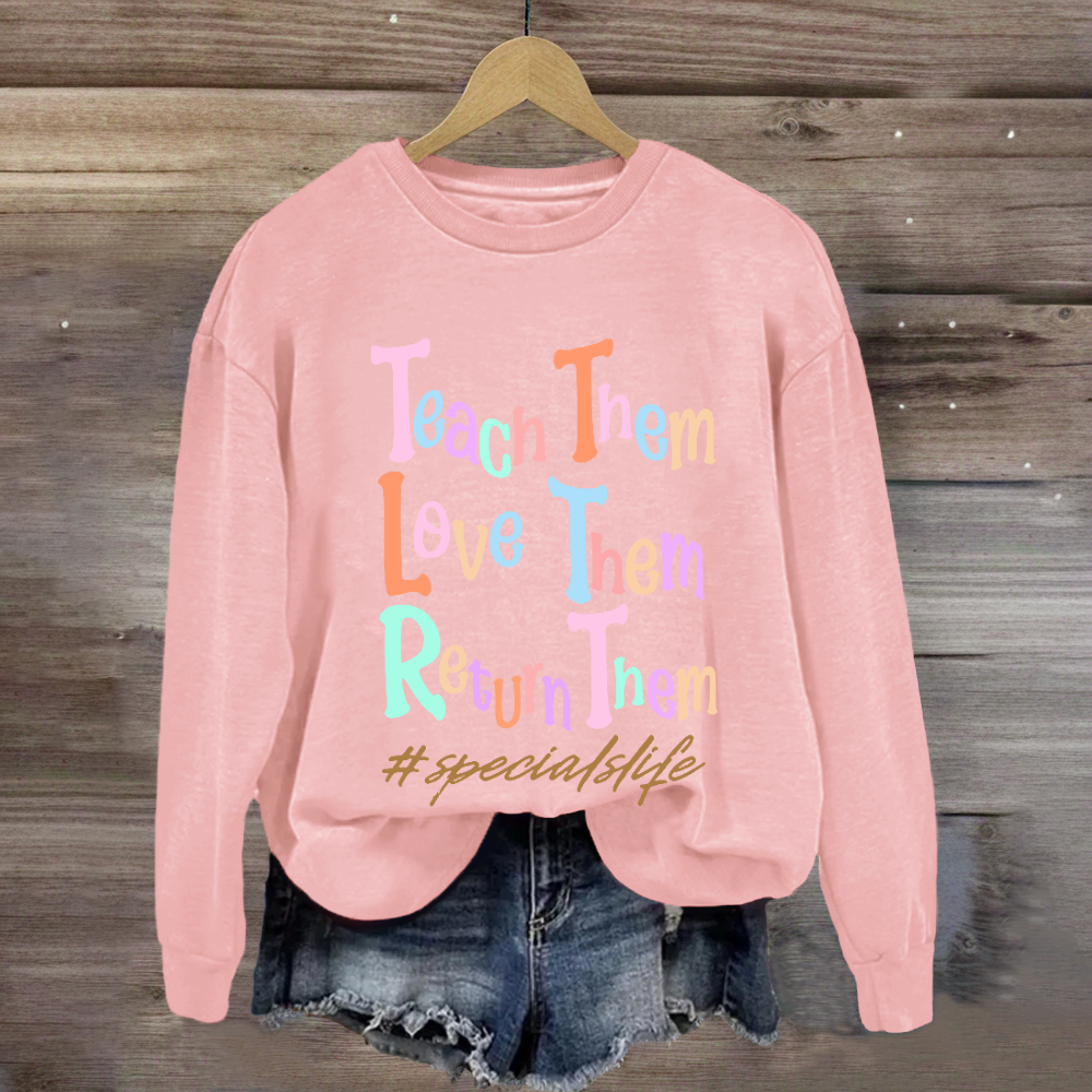 Teach Them Love Them Return Them Specials Life Sweatshirt