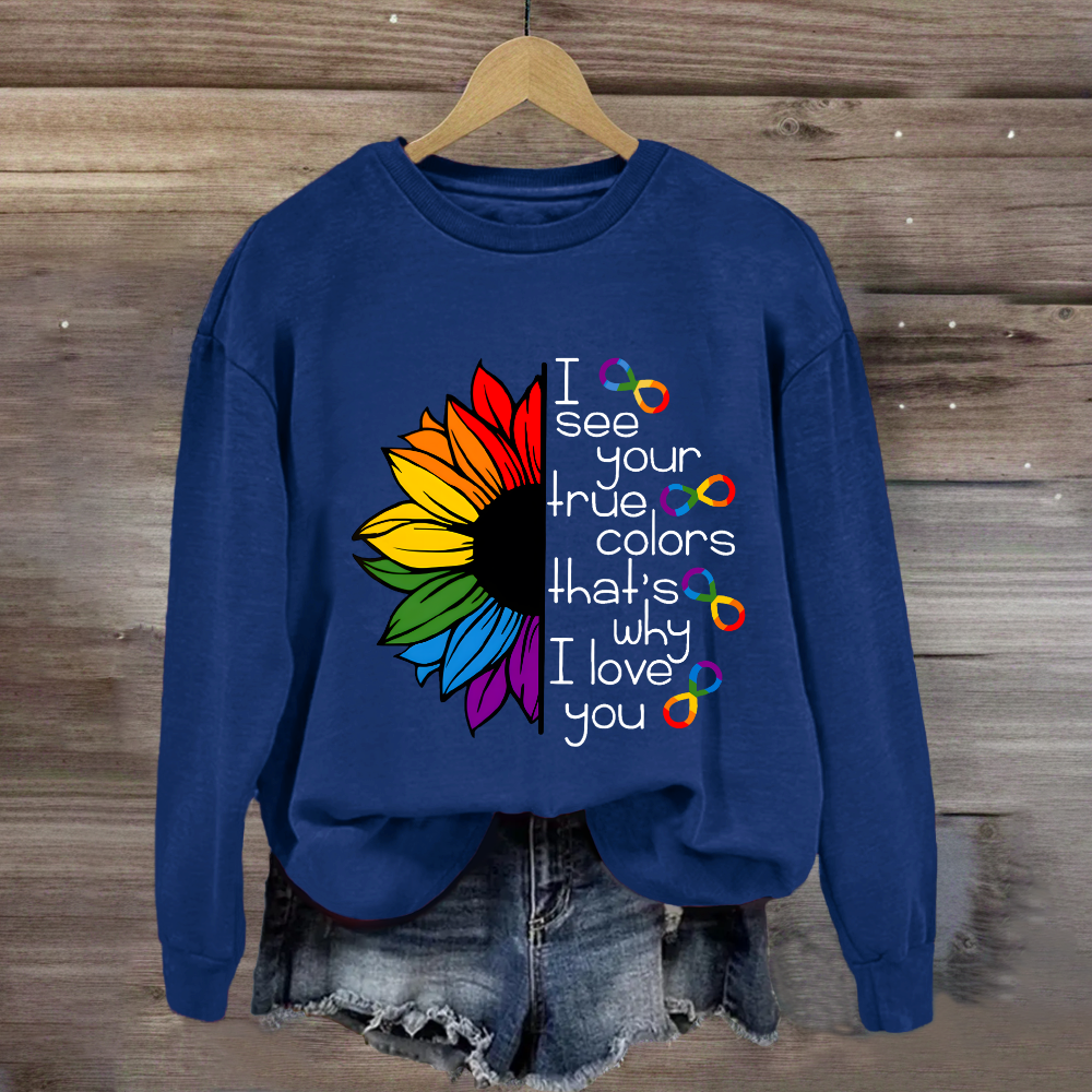 I See Your True Colors That's Why I Love You Colorful  Sunflower Sweatshirt