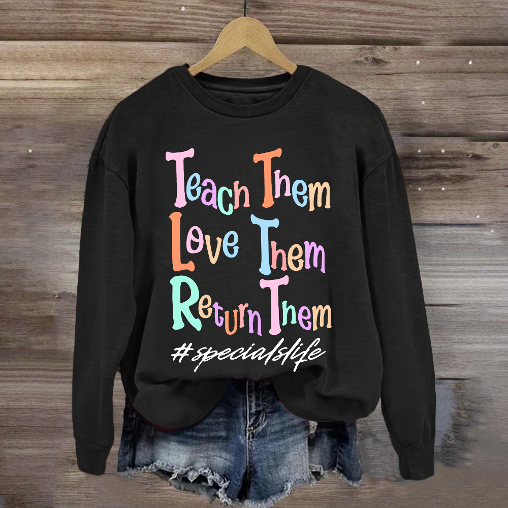 Teach Them Love Them Return Them Specials Life Sweatshirt