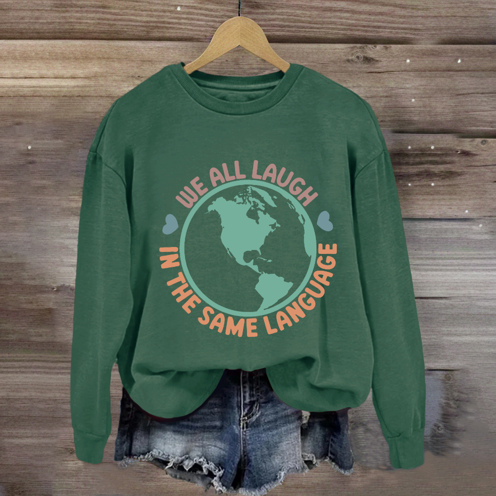 We All Laugh in the Same Language Sweatshirt