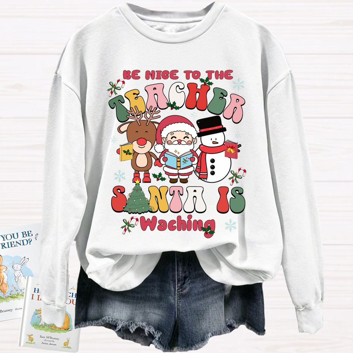 Be Nice To The Teacher Santa Is Watching Sweatshirt