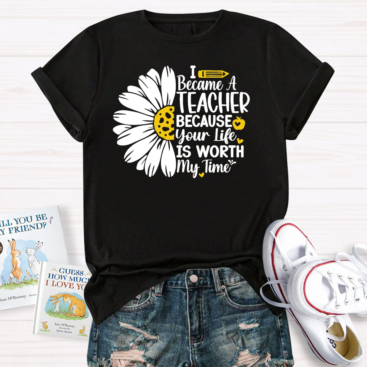 I Became A Teacher Because Your Life Is Worth My Time T-Shirt