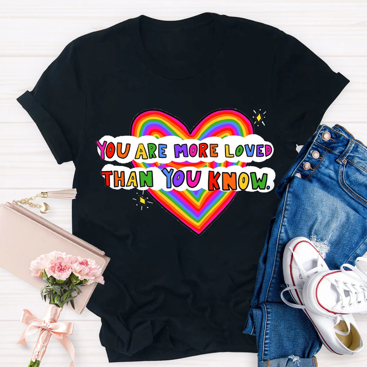 You Are More Loved Than You Know T-Shirt