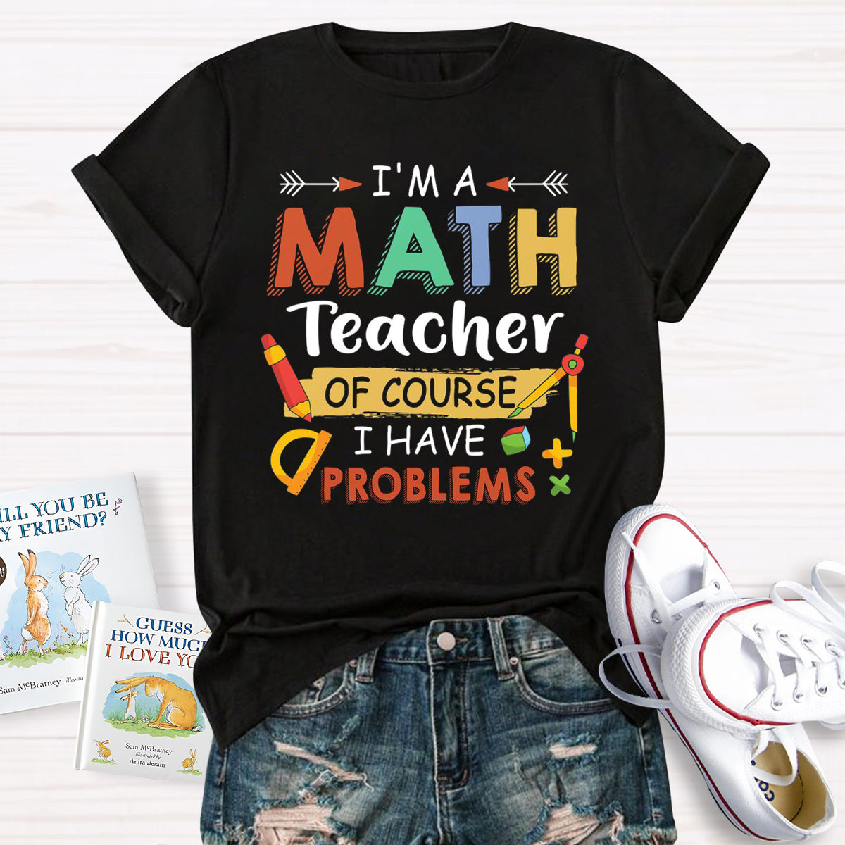 I'm A Math Teacher Of Course I Have Problem T-Shirt