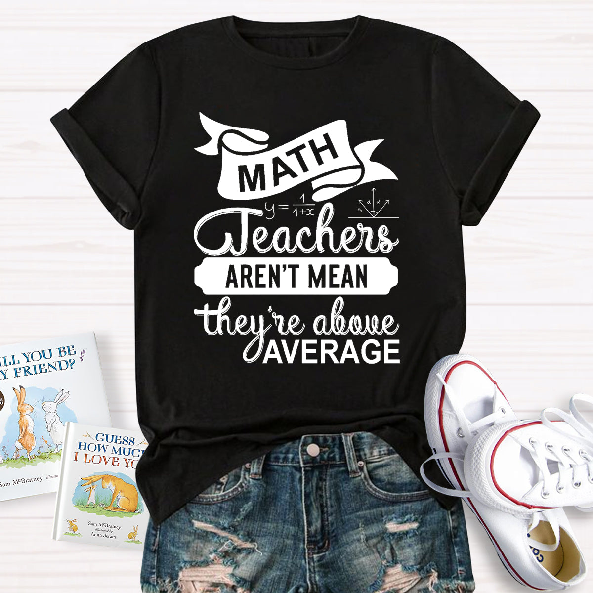 Math Teachers Aren't Mean They're Above Average T-Shirt