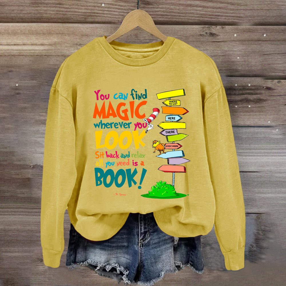 You Can Find Magic Wherever You Look You Need Is A Book Sweatshirt