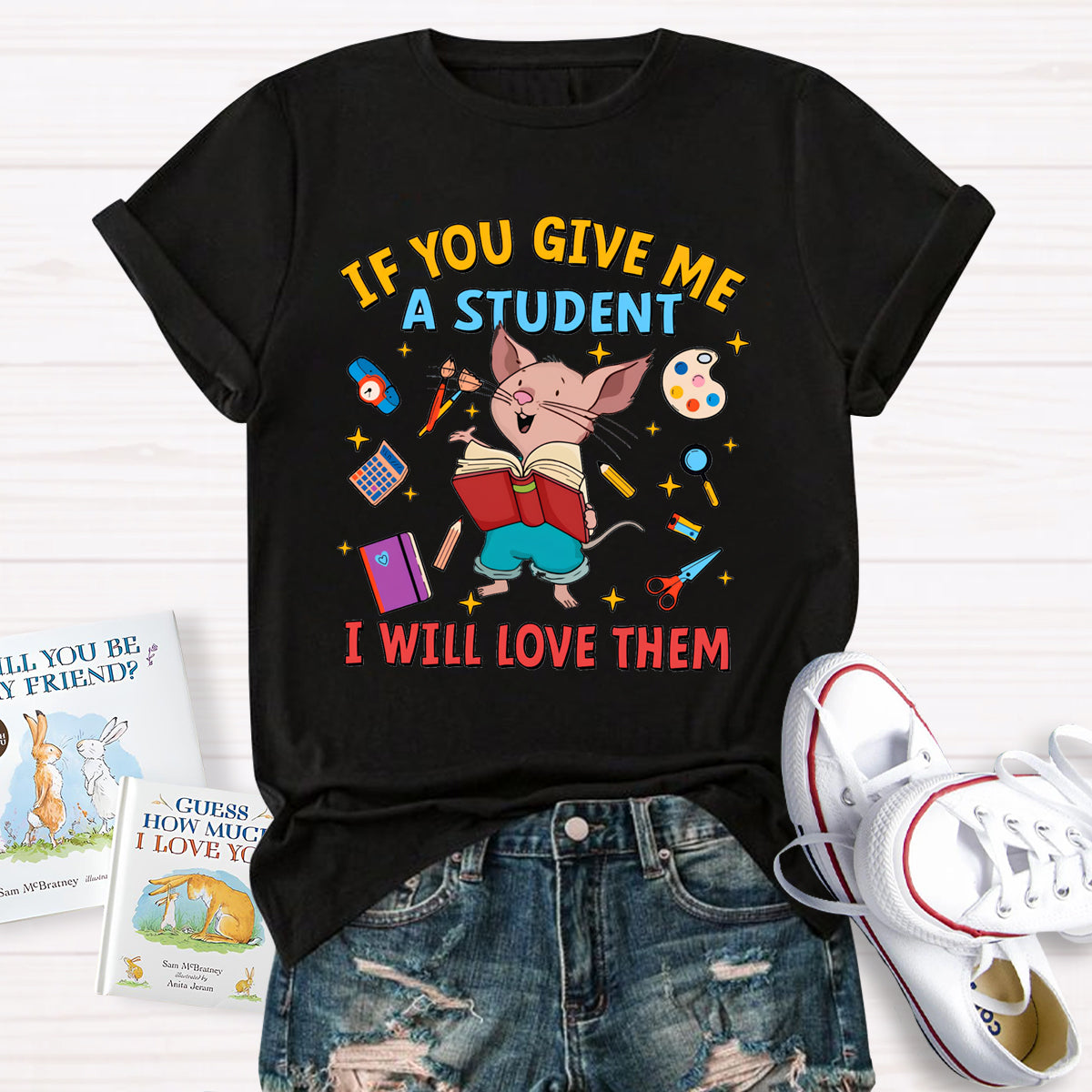 If You Give Me A Student I Will Love Them T-Shirt