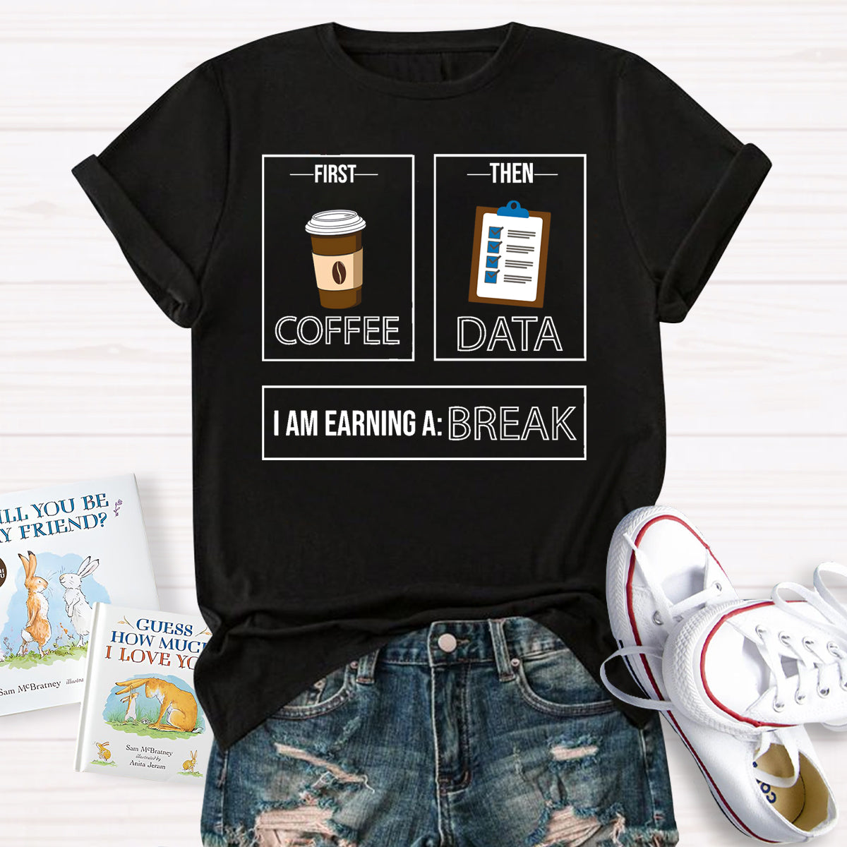 First Coffee Then Data I Am Earning A Break T-Shirt