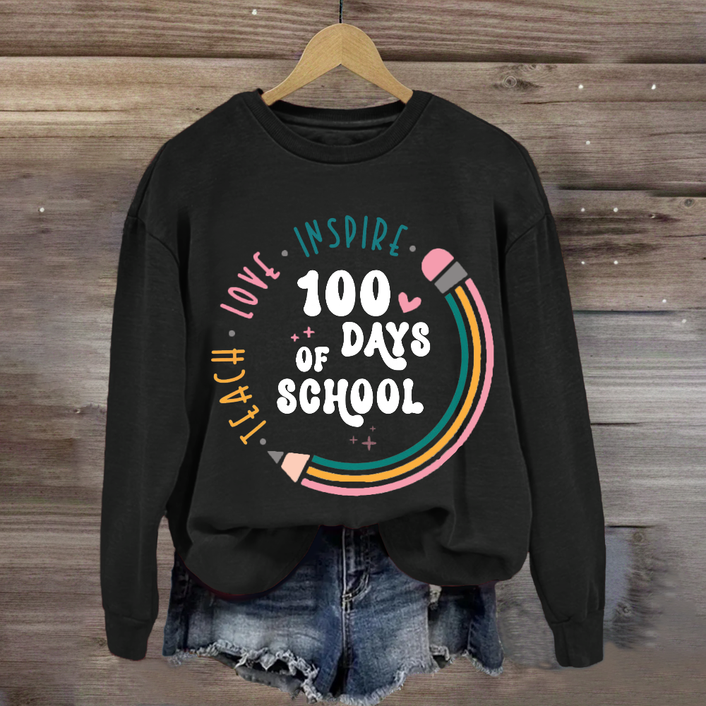 100 Days of School Teach Love Inspire Sweatshirt