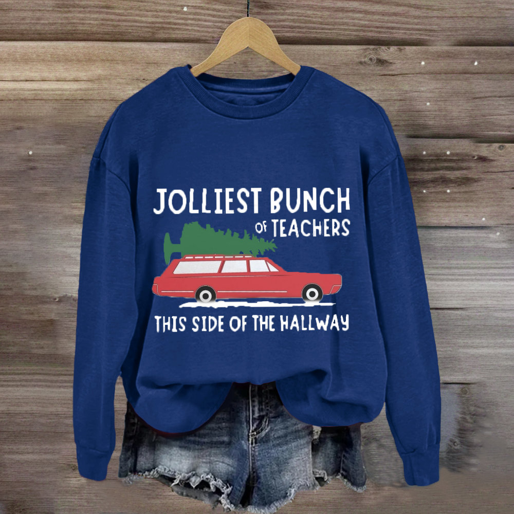 Jolliest Bunch Of Teachers This Side Of The Hallway Sweatshirt