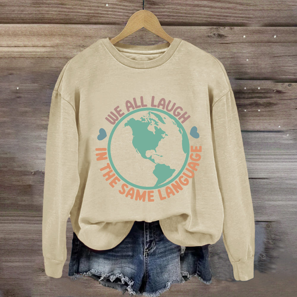 We All Laugh in the Same Language Sweatshirt