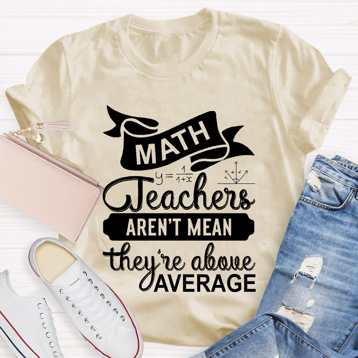 Math Teachers Aren't Mean They're Above Average T-Shirt