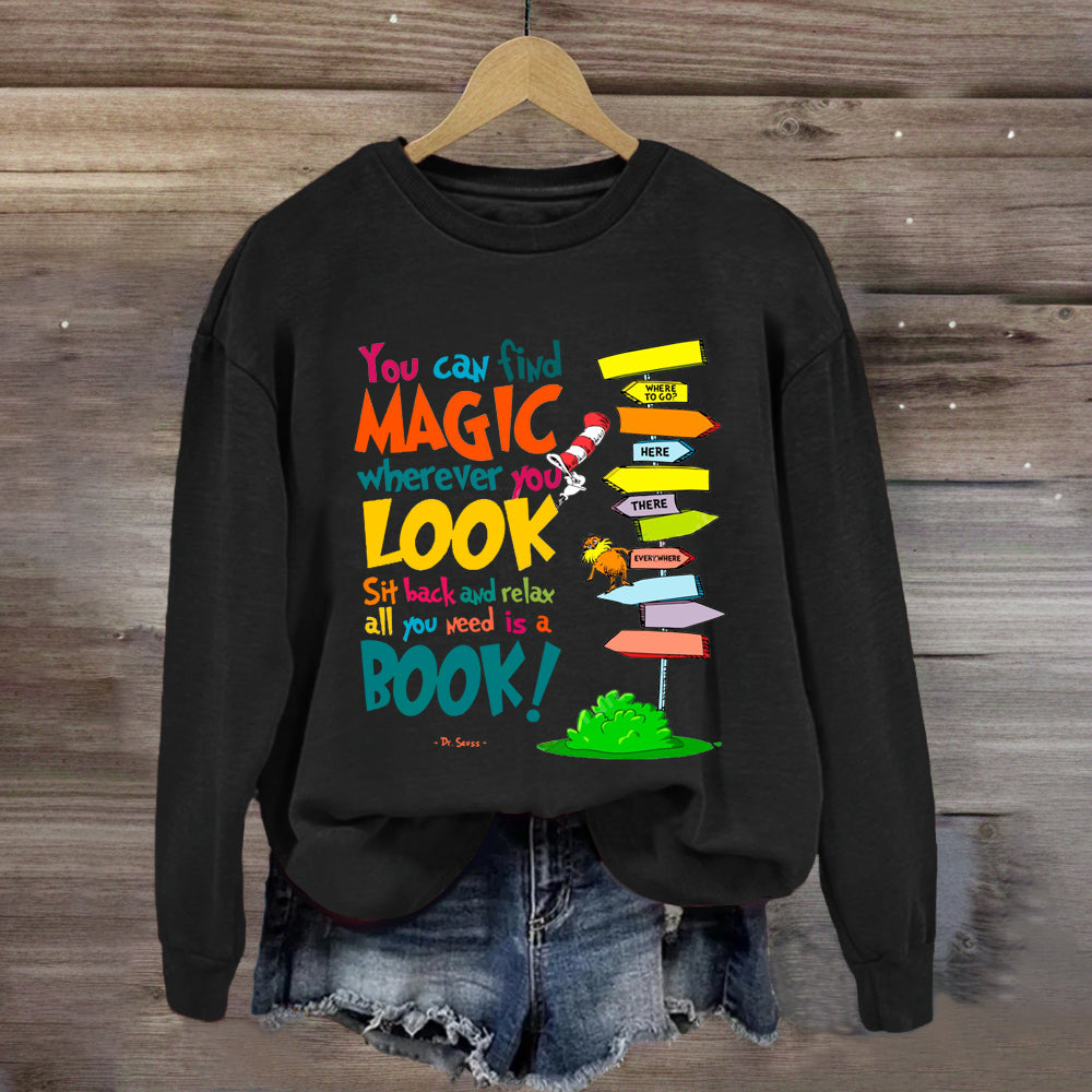 You Can Find Magic Wherever You Look You Need Is A Book Sweatshirt