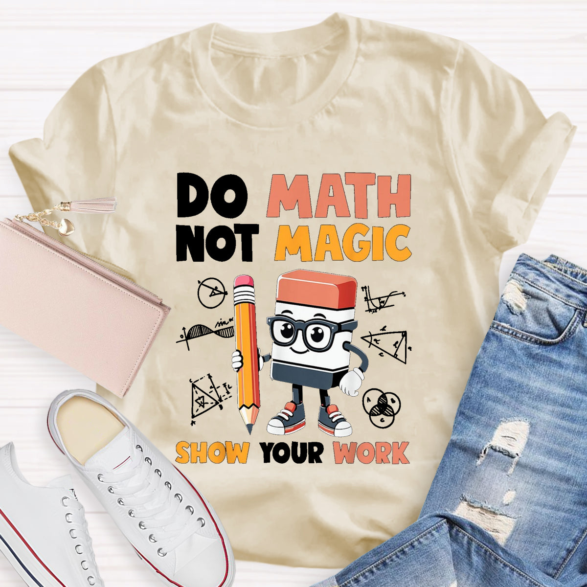 Do Math Not Magic Show Your Work Math Teacher T-Shirt