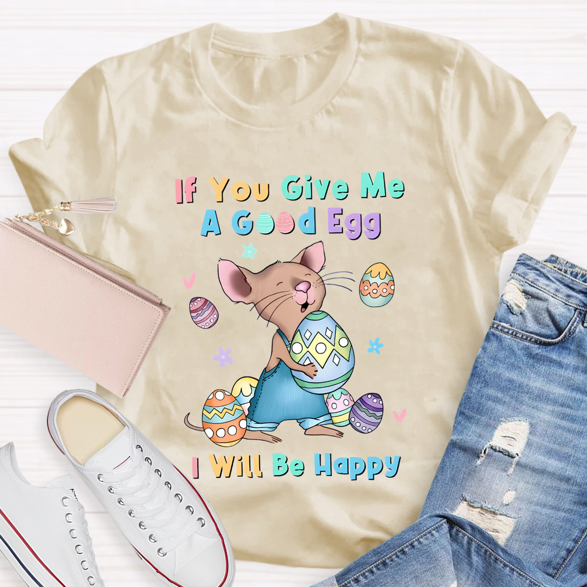 If You Give Me A Good Egg I Will Be Happy T-Shirt