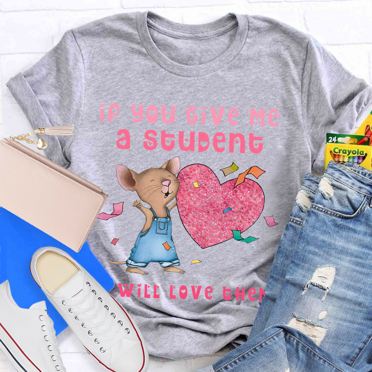 If You Give Me A Student I Will Love Them Pink Heart Teacher T-Shirt