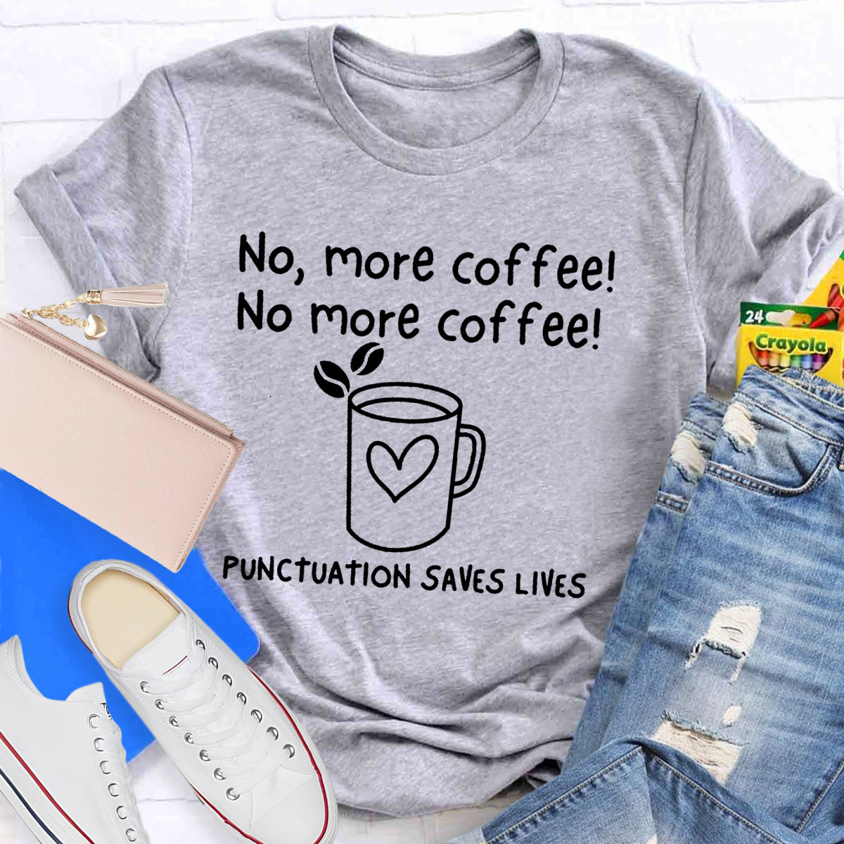 No, More Coffee No More Coffee Punctuation Saves Lives T-Shirt