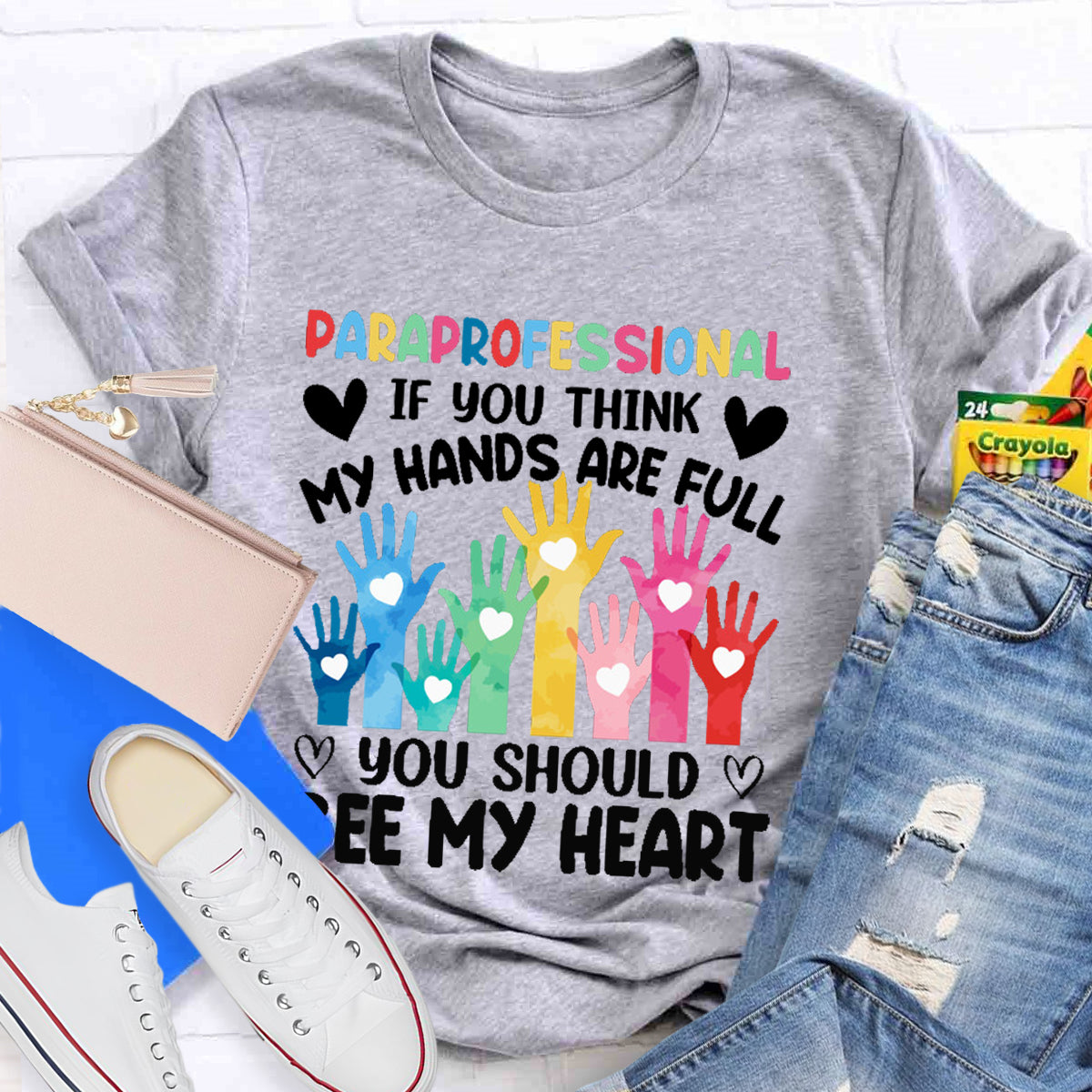 If You Think My Hands Are Full You Should See My Heart Paraprofessional Teacher T-Shirt