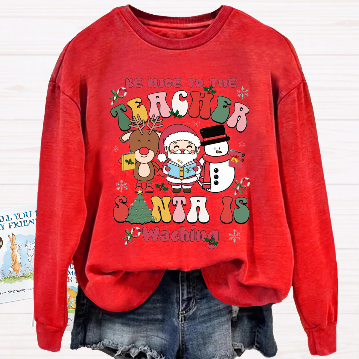 Be Nice To The Teacher Santa Is Watching Sweatshirt