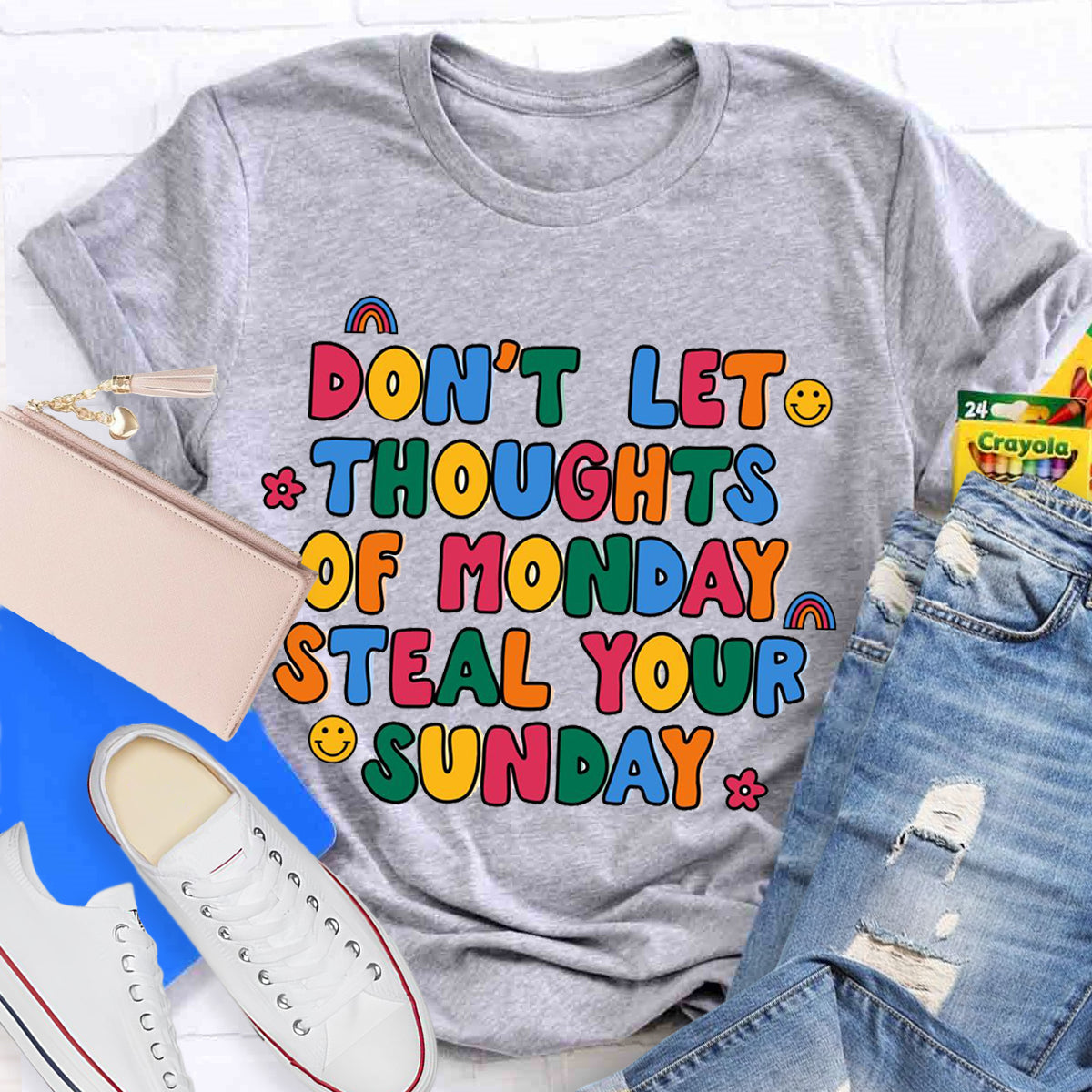 Don'T Let Thoughts Of Monday Steal Your Sunday  T-Shirt