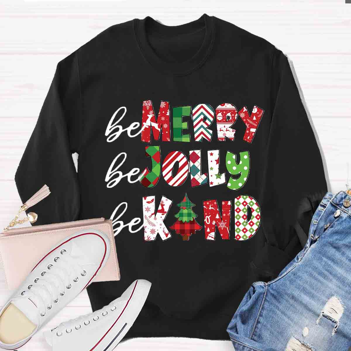 Be Merry Be Jolly Be Kind Sweatshirt