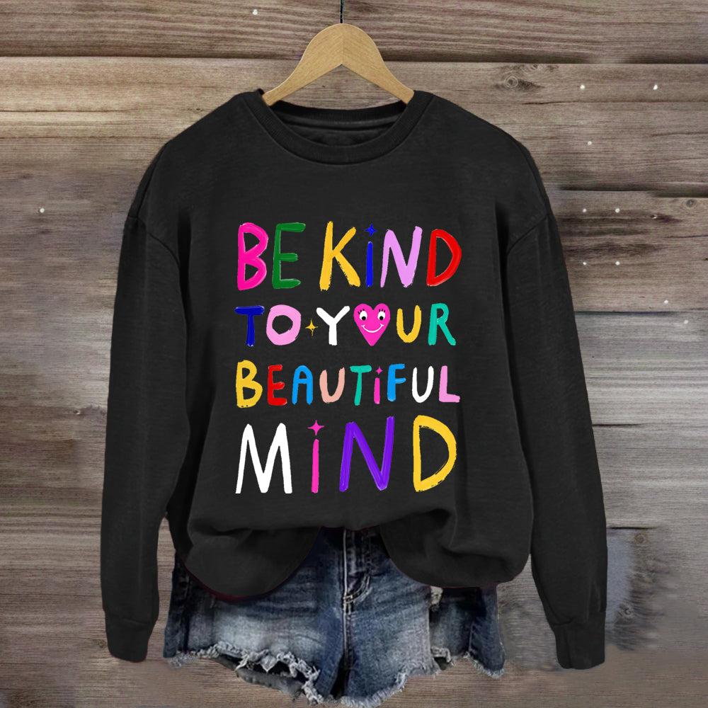 Be Kind To Your Beautiful Mind Sweatshirt