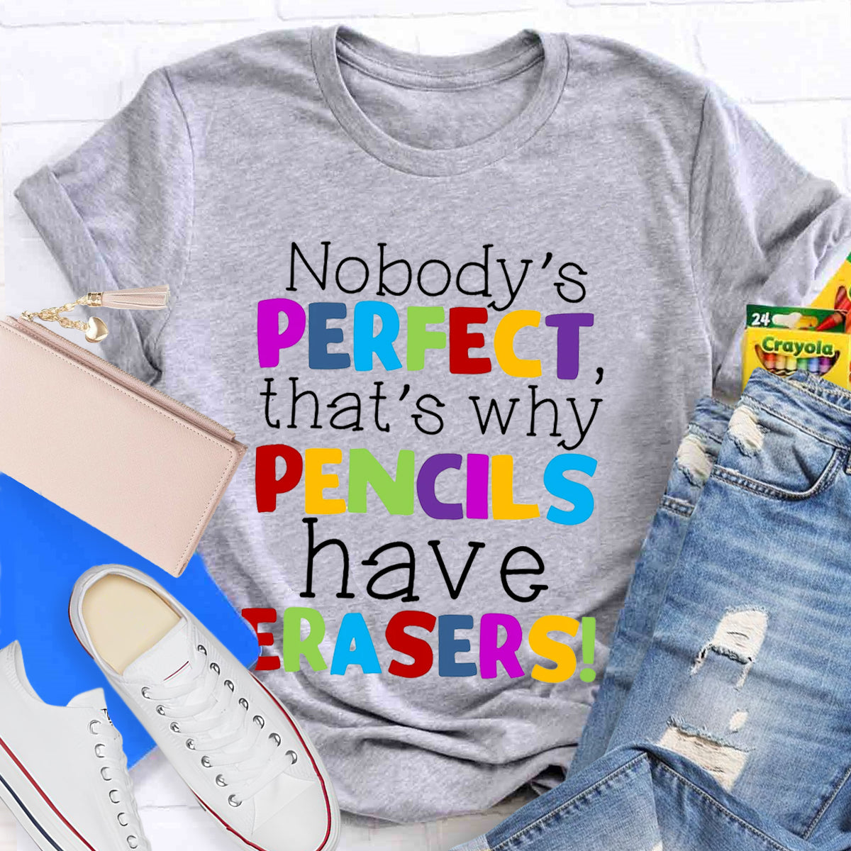 Nobody's Perfect That's Why Pencils Have Erasers Teacher T-Shirt